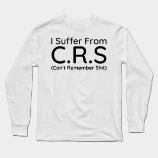 I Suffer From Crs Long Sleeve T-Shirt